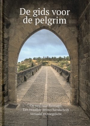 De gids voor de pelgrim|Op weg naar Santiago|Een twaalfde-eeuws handschrift vertaald en toegelicht