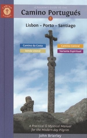 A pilgrim’s guide to the Camino Portugués|Lisbon – Porto – Santiago|Camino Central, Camino da Costa, Variante Espiritual, Senda Litoral